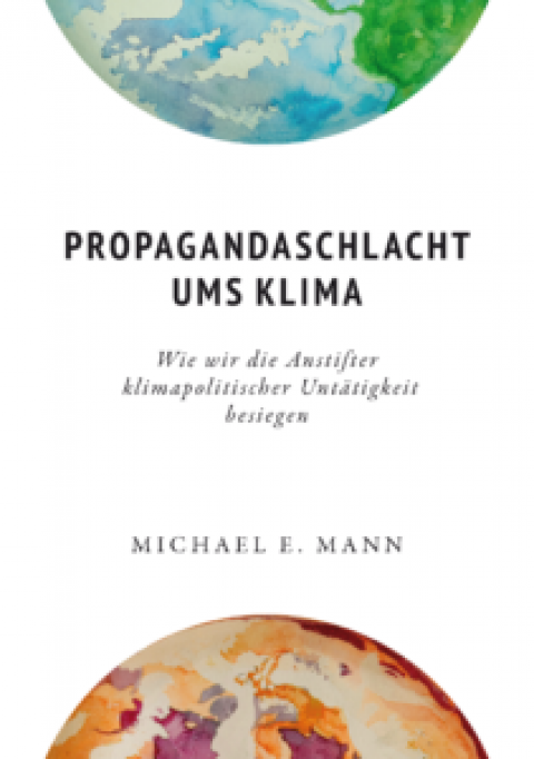 Neues Buch von Michael E. Mann: Propagandaschlacht ums Klima